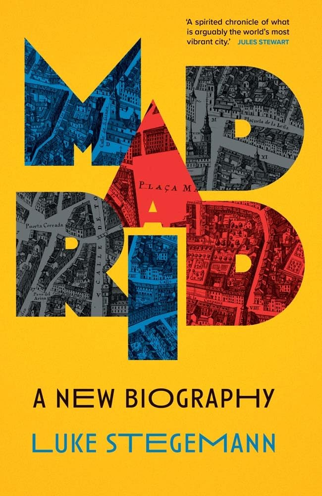 Madrid: A New Biography -- Luke Stegemann, Hardcover