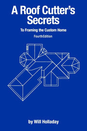A Roof Cutter's Secrets to Framing the Custom Home by Holladay, Will