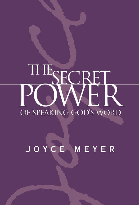 The Secret Power of Speaking God's Word -- Joyce Meyer, Hardcover