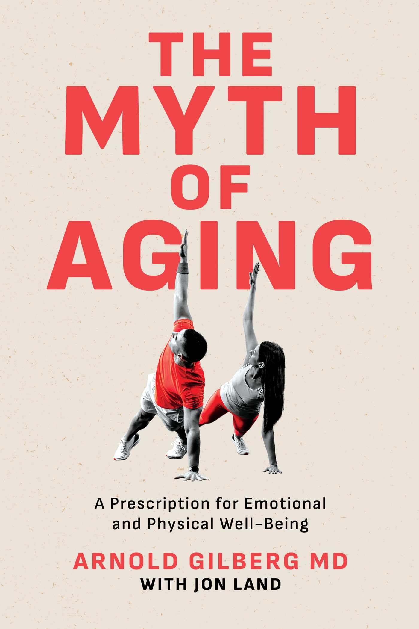 The Myth of Aging: A Prescription for Emotional and Physical Well-Being -- Arnold Gilberg
