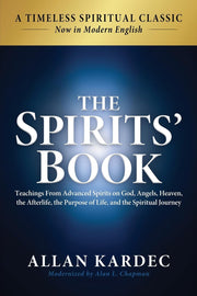 The Spirits' Book: Modern English Edition: Teachings From Spirits on God, Angels, Heaven, the Afterlife, the Purpose of Life, and the Spiritual Journe by Kardec, Allan