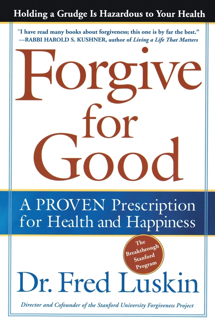 Forgive for Good: A Proven Prescription for Health and Happiness by Luskin, Frederic
