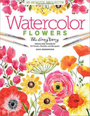 Watercolor the Easy Way Flowers: Step-By-Step Tutorials for 50 Flowers, Wreaths, and Bouquets -- Sara Berrenson, Paperback