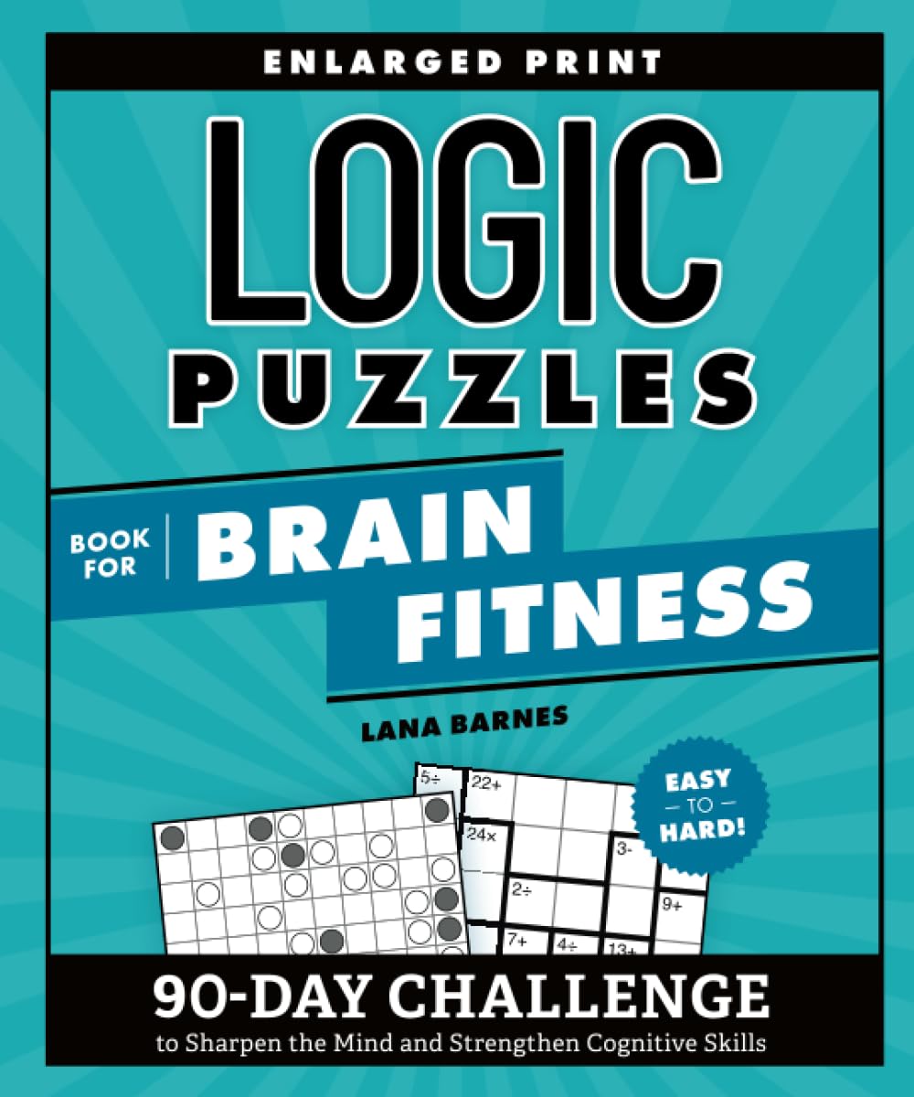 Logic Puzzles Book for Brain Fitness: 90-Day Challenge to Sharpen the Mind and Strengthen Cognitive Skills Enlarged Print, Easy to Hard! by Barnes, Lana