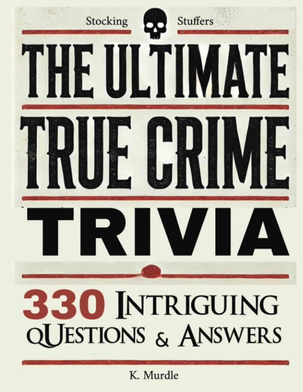 Stocking Stuffers For Women: Over 330 Intriguing Serial Killers Trivia Questions and Answers by Murdle, K.
