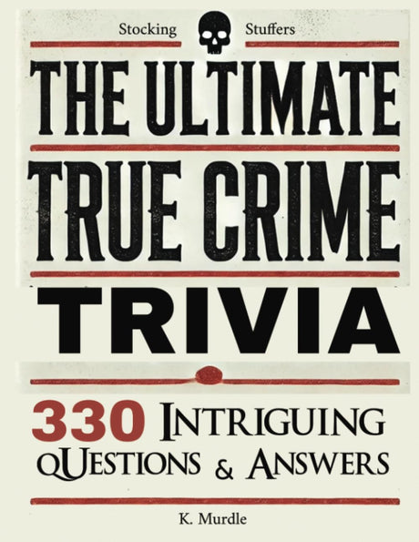 Stocking Stuffers For Women: Over 330 Intriguing Serial Killers Trivia Questions and Answers -- K. Murdle, Paperback