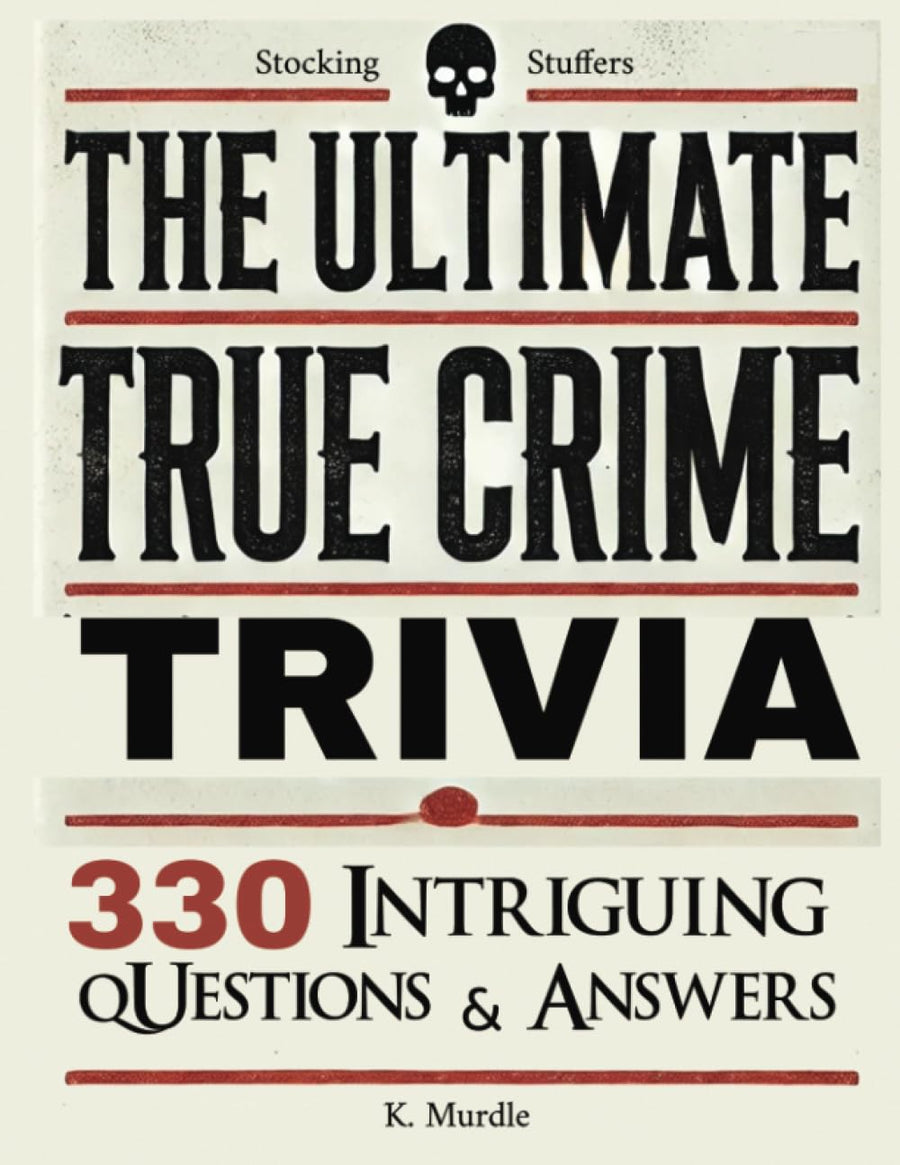 Stocking Stuffers For Women: Over 330 Intriguing Serial Killers Trivia Questions and Answers -- K. Murdle, Paperback