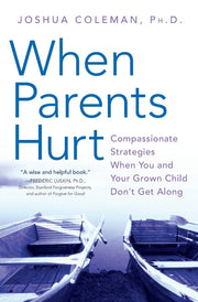 When Parents Hurt: Compassionate Strategies When You and Your Grown Child Don't Get Along by Coleman, Joshua