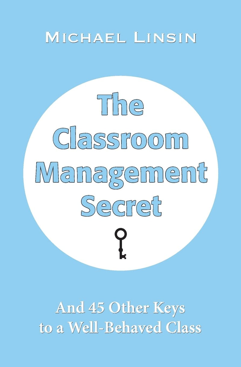The Classroom Management Secret: And 45 Other Keys to a Well-Behaved Class by Linsin, Michael