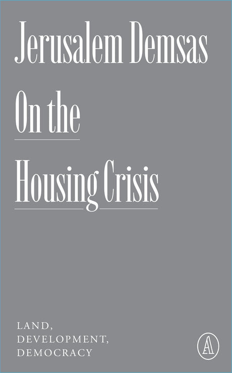 On the Housing Crisis: Land, Development, Democracy -- Jerusalem Demsas, Paperback