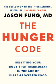 The Hunger Code: Resetting Your Body's Fat Thermostat in the Age of Ultra-Processed Food by Fung, Jason