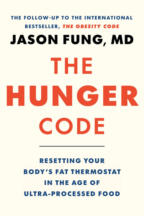 The Hunger Code: Resetting Your Body's Fat Thermostat in the Age of Ultra-Processed Food -- Jason Fung, Hardcover
