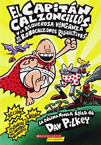Capitán Calzoncillos Y La Asquerosa Venganza de Los Robocalzones Radioactivos (Captain Underpants #10): Volume 10 -- Dav Pilkey, Paperback