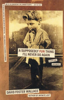 A Supposedly Fun Thing I'll Never Do Again: Essays and Arguments -- David Foster Wallace, Paperback