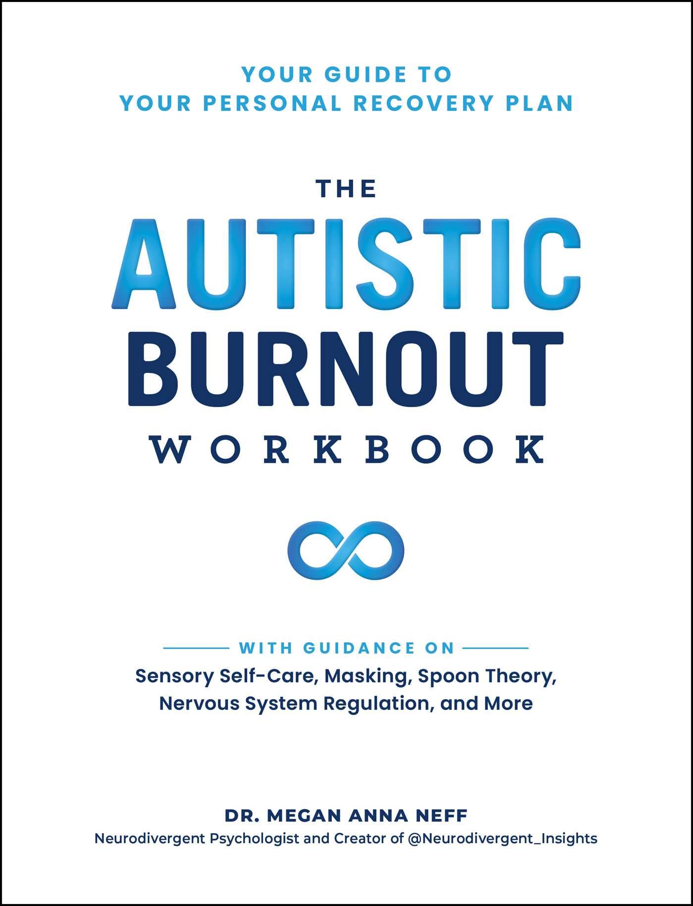The Autistic Burnout Workbook: Your Guide to Your Personal Recovery Plan by Neff, Megan Anna