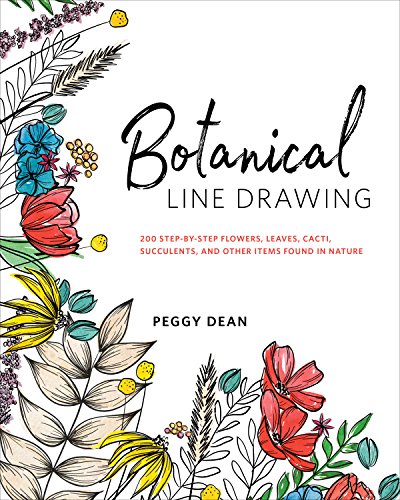 Botanical Line Drawing: 200 Step-By-Step Flowers, Leaves, Cacti, Succulents, and Other Items Found in Nature -- Peggy Dean, Paperback