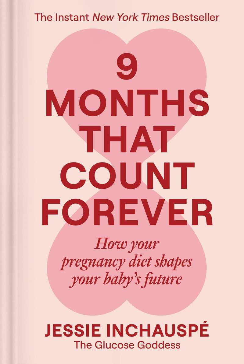 9 Months That Count Forever: How Your Pregnancy Diet Shapes Your Baby's Future by Inchauspe, Jessie