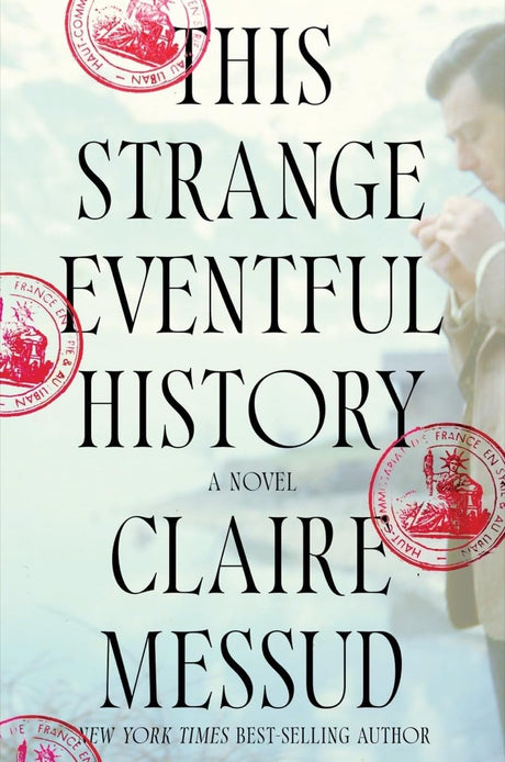 This Strange Eventful History -- Claire Messud, Hardcover