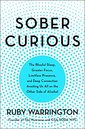 Sober Curious: The Blissful Sleep, Greater Focus, and Deep Connection Awaiting Us All on the Other Side of Alcohol -- Ruby Warrington, Paperback