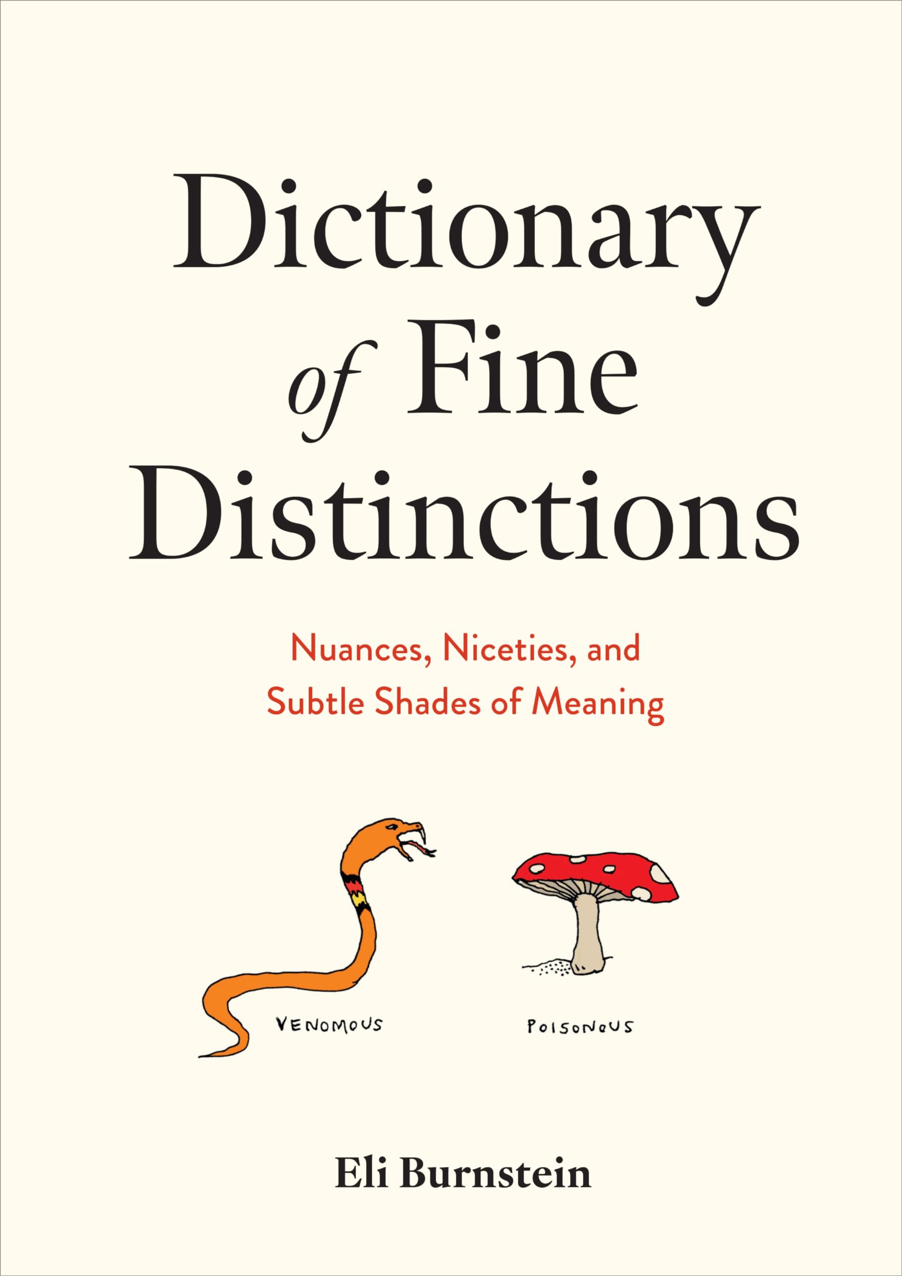Dictionary of Fine Distinctions: Nuances, Niceties, and Subtle Shades of Meaning by Burnstein, Eli