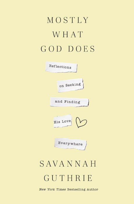 Mostly What God Does: Reflections on Seeking and Finding His Love Everywhere -- Savannah Guthrie, Paperback