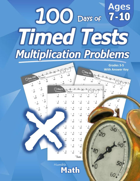 Humble Math - 100 Days of Timed Tests: Multiplication: Ages 8-10, Math Drills, Digits 0-12, Reproducible Practice Problems -- Humble Math, Paperback