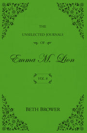 The Unselected Journals of Emma M. Lion: Vol. 8 by Brower, Beth