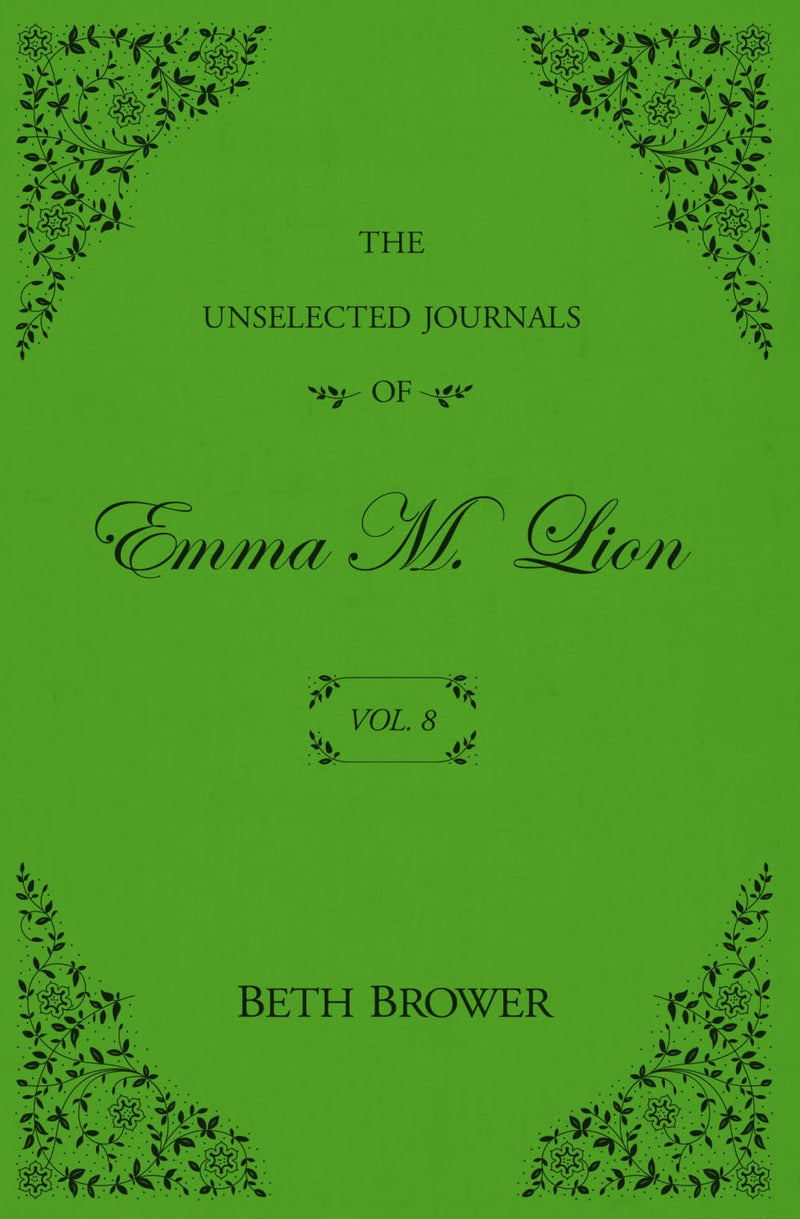The Unselected Journals of Emma M. Lion: Vol. 8 by Brower, Beth