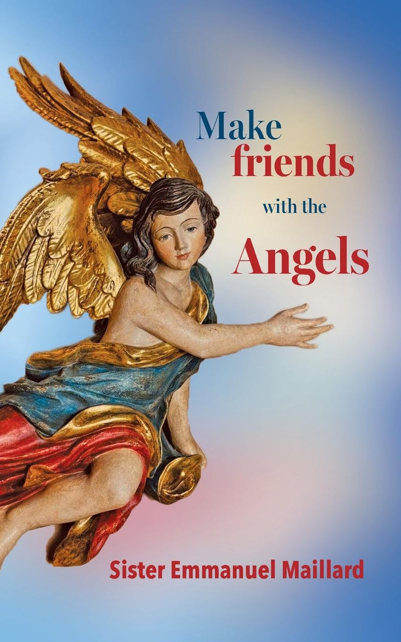 Make friends with the Angels by Sister Emmanuel Maillard