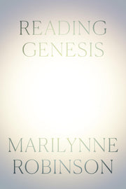 Reading Genesis by Robinson, Marilynne