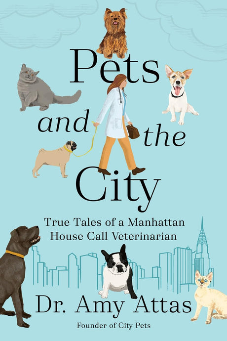Pets and the City: True Tales of a Manhattan House Call Veterinarian -- Amy Attas, Hardcover