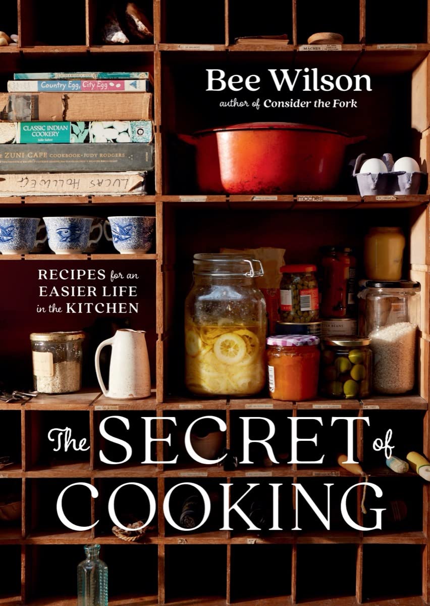 The Secret of Cooking: Recipes for an Easier Life in the Kitchen by Wilson, Bee