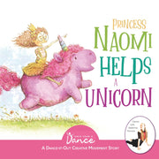 Princess Naomi Helps a Unicorn: A Dance-It-Out Creative Movement Story for Young Movers by A. Dance, Once Upon