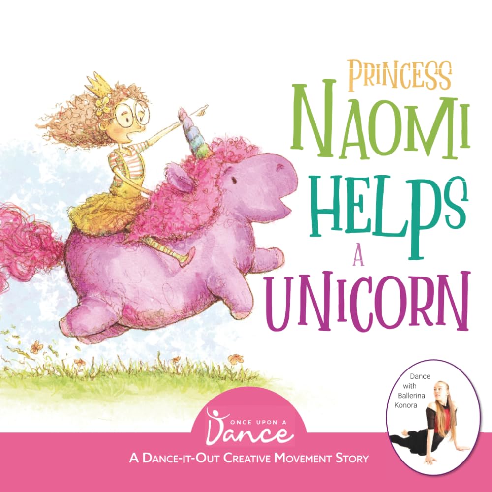 Princess Naomi Helps a Unicorn: A Dance-It-Out Creative Movement Story for Young Movers by A. Dance, Once Upon