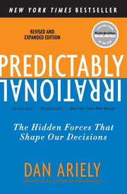 Predictably Irrational, Revised and Expanded Edition: The Hidden Forces That Shape Our Decisions by Ariely, Dan