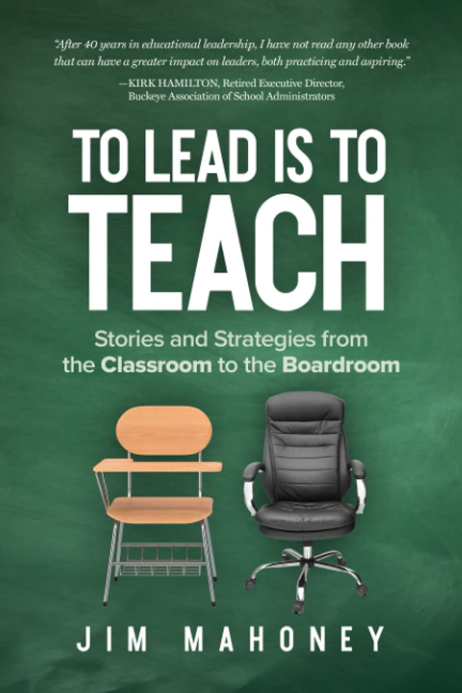 Used - Good | To Lead Is to Teach: Stories and Strategies from the Classroom to the Boardroom -- Jim Mahoney, Paperback