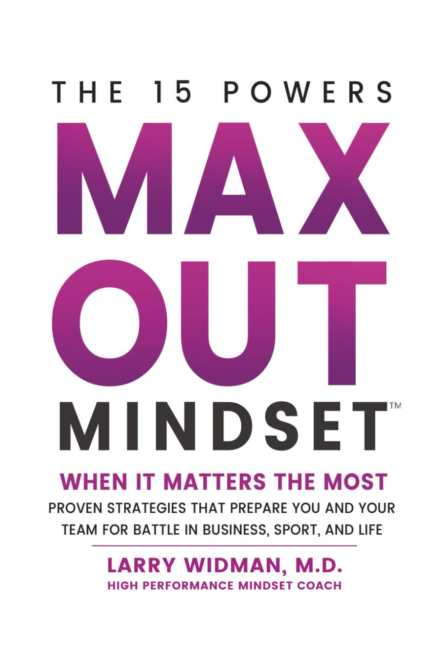 Used - Like New | Max Out Mindset: Proven Strategies That Prepare You and Your Team for Battle in Business, Sport, and Life -- Larry Widman, Hardcover