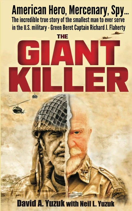 The Giant Killer: American hero, mercenary, spy ... The incredible true story of the smallest man to serve in the U.S. Military-Green Beret Captain Ri -- Neil L. Yuzuk, Paperback