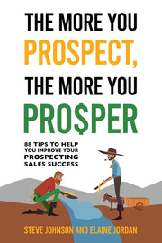 The More You Prospect, The More You Prosper: 88 Tips to Help You Improve Your Prospecting Sales Success by Johnson, Steve