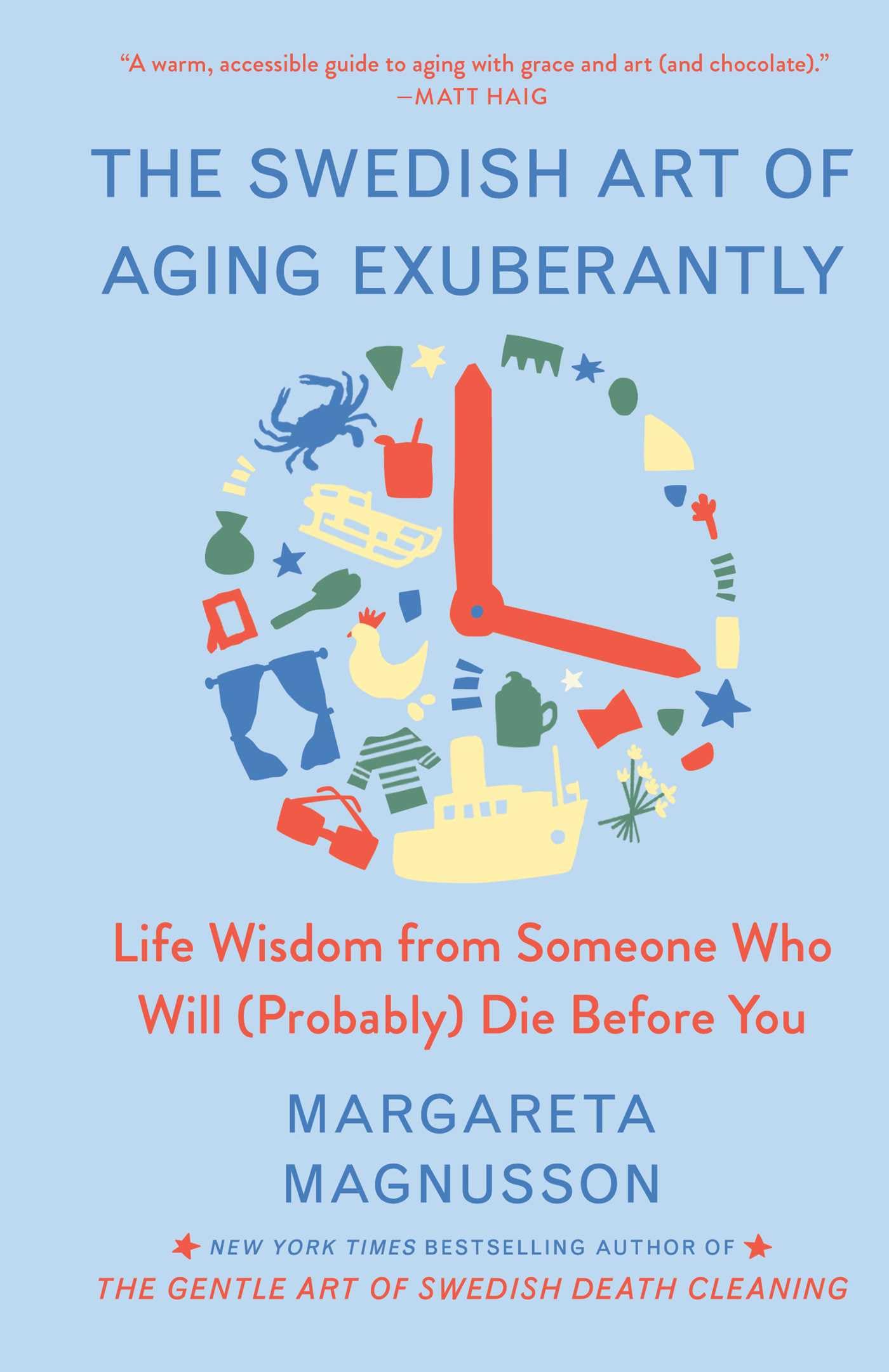 The Swedish Art of Aging Exuberantly: Life Wisdom from Someone Who Will (Probably) Die Before You by Magnusson, Margareta