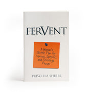 Fervent: A Woman's Battle Plan to Serious, Specific and Strategic Prayer by Shirer, Priscilla