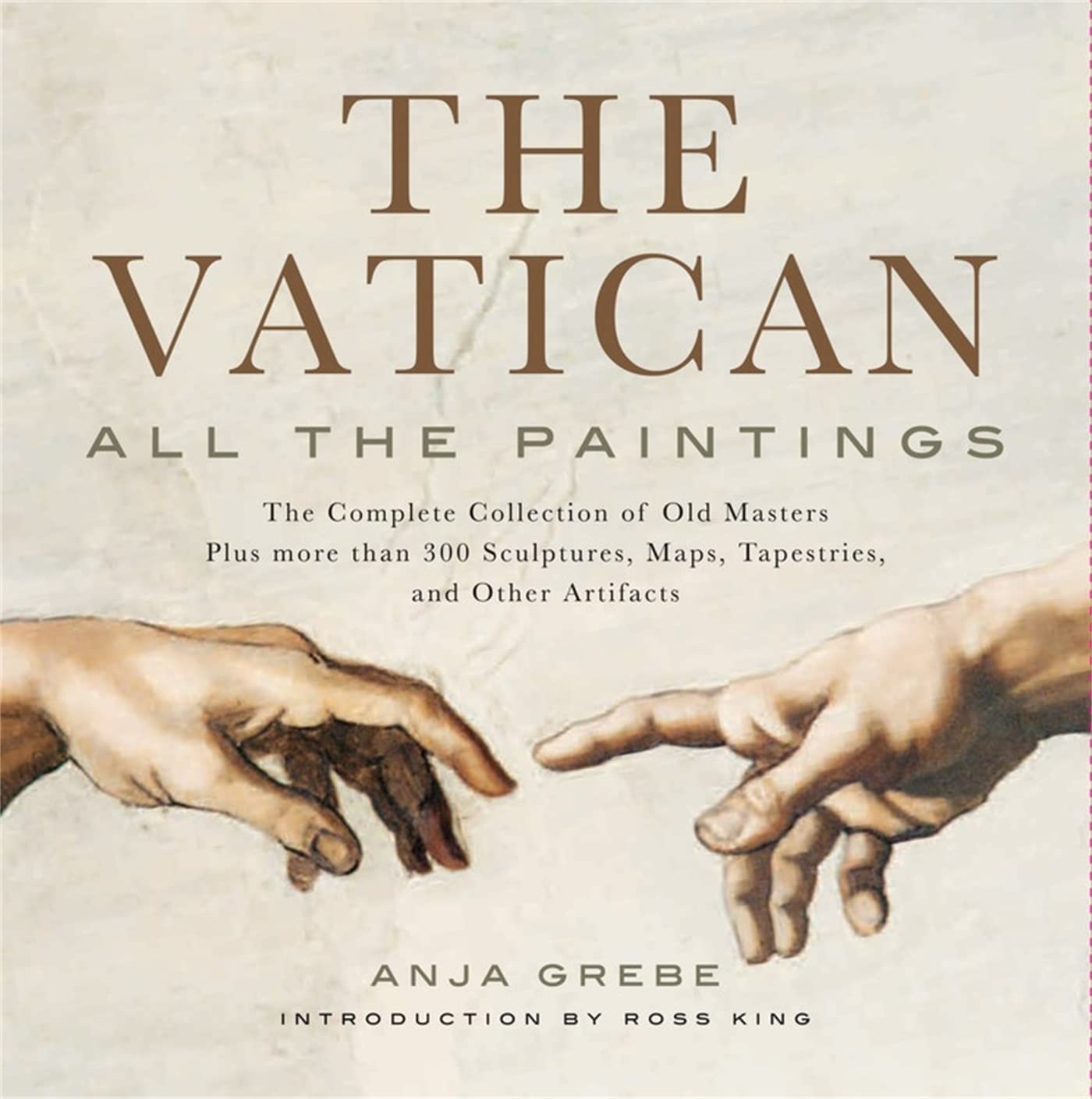 Vatican: All the Paintings: The Complete Collection of Old Masters, Plus More Than 300 Sculptures, Maps, Tapestries, and Other Artifacts by Grebe, Anja