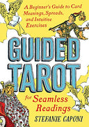 Guided Tarot: A Beginner's Guide to Card Meanings, Spreads, and Intuitive Exercises for Seamless Readings -- Stefanie Caponi, Paperback