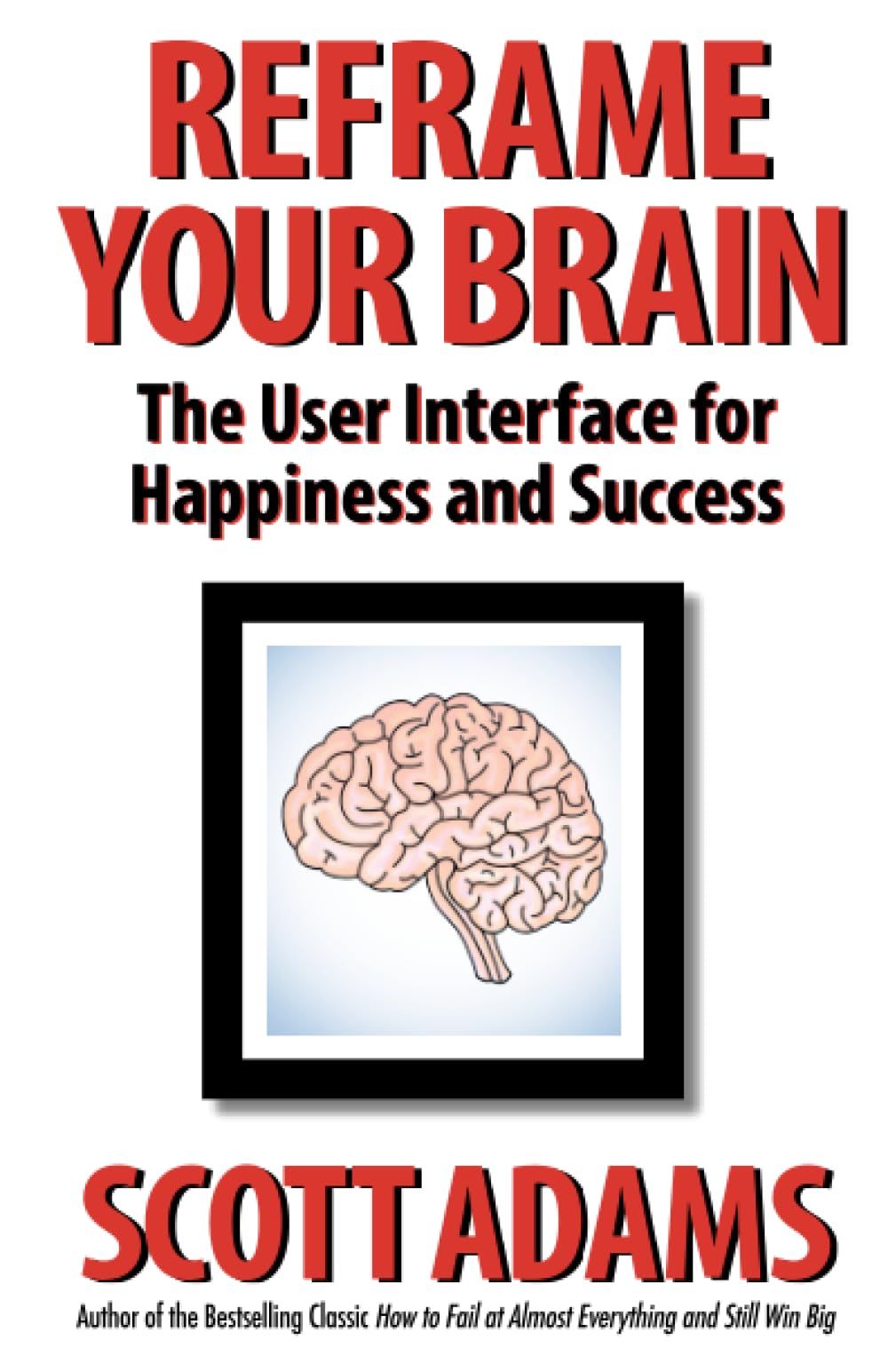 Reframe Your Brain: The User Interface for Happiness and Success by Lisec, Joshua