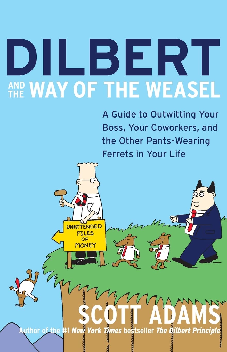 Dilbert and the Way of the Weasel: A Guide to Outwitting Your Boss, Your Coworkers, and the Other Pants-Wearing Ferrets in Your Life -- Scott Adams, Paperback
