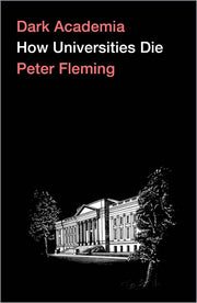Dark Academia: How Universities Die by Fleming, Peter
