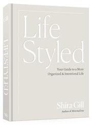Lifestyled: Your Guide to a More Organized & Intentional Life by Gill, Shira
