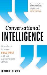 Conversational Intelligence: How Great Leaders Build Trust and Get Extraordinary Results by Glaser, Judith E.
