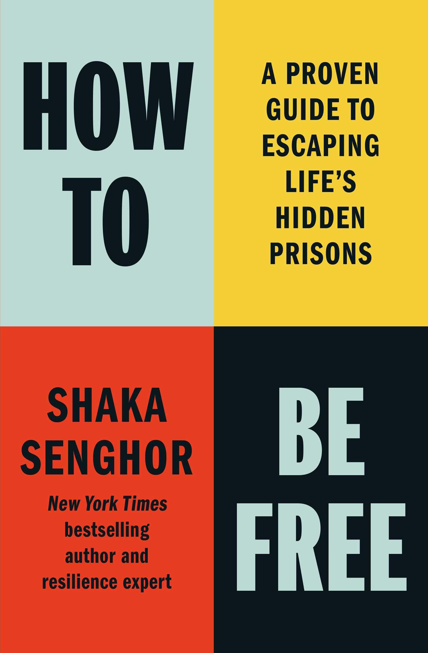 How to Be Free: A Proven Guide to Escaping Life's Hidden Prisons by Senghor, Shaka