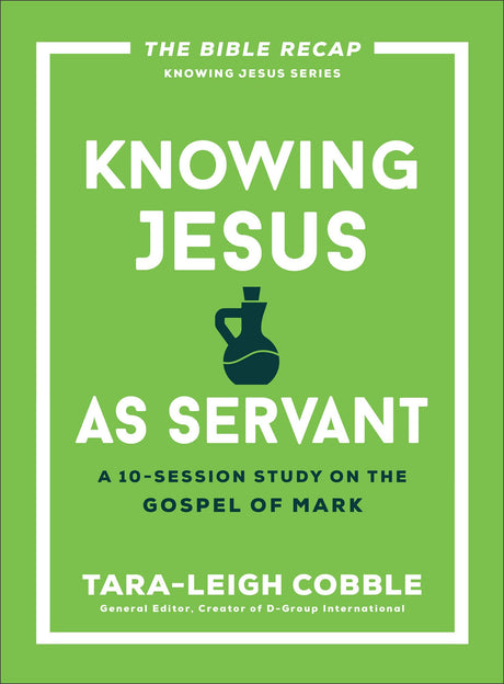 Knowing Jesus as Servant: A 10-Session Study on the Gospel of Mark -- Tara-Leigh Cobble, Paperback
